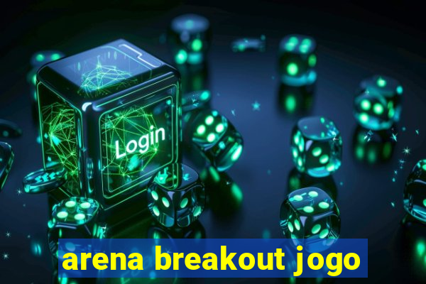 arena breakout jogo